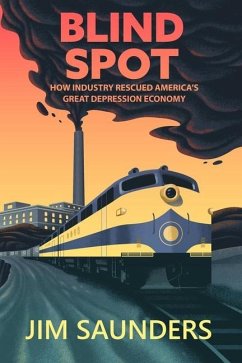 Blind Spot: How Industry Rescued America's Great Depression Economy - Saunders, Jim