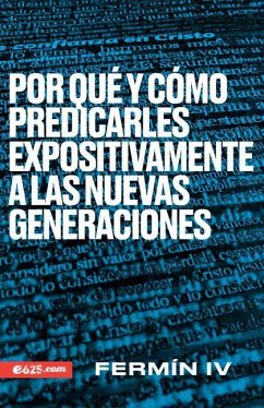 Por Qué Y Cómo Predicarles Expositivamente a Las Nuevas Generaciones - Iv, Fermín