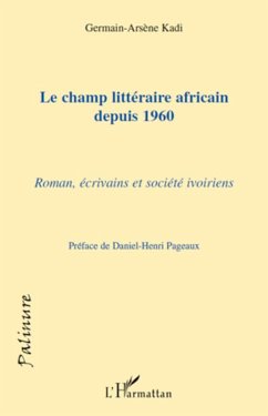 Le champ littéraire africain depuis 1960 - Kadi, Germain-Arsène