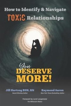 How to Identify & Navigate TOXIC Relationships: You Deserve More! - Aaron, Raymond; Hartzog Bsn, Rn Jill