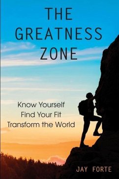 The Greatness Zone: Know Yourself, Find Your Fit, Transform the World - Forte, Jay