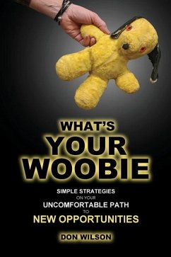What's YOUR Woobie?: Simple Strategies on Your Uncomfortable Path to New Opportunities - Wilson, Donald P.