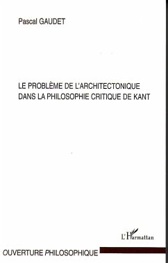 Le problème de l'architectonique dans la philosophie critique de Kant - Gaudet, Pascal