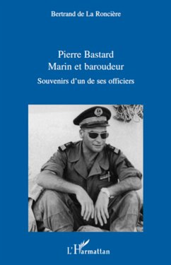 Pierre Bastard Marin et Baroudeur - de La Ronciere, Bertrand