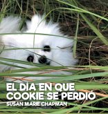 EL DÍA EN QUE COOKIE SE PERDIÓ EL DÍA EN QUE COOKIE SE PERDIÓ