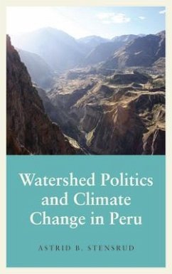 Watershed Politics and Climate Change in Peru - Stensrud, Astrid B.