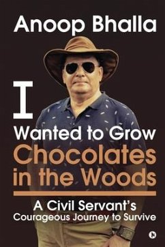 I Wanted to Grow Chocolates in the Woods: A Civil Servant's Courageous Journey to Survive