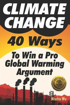 Climate Change: 40 Ways To Win a Pro Global Warming Argument - Wu, Mischa