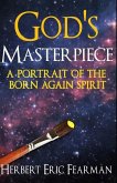 God's Masterpiece: A Portrait of The Born Again Spirit