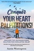 Conquer Your Heart Palpitations!: Discover the Unconventional Solution for Everlasting Relief