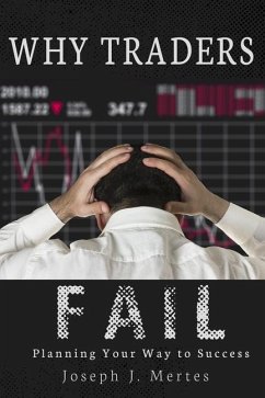 Why Traders Fail: Planning Your Way to Success - Mertes, Joseph J.