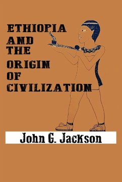 Ethiopia and the Origin of Civilization - Jackson, John G.