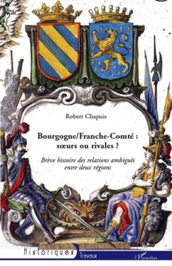 Bourgogne/Franche-Comté : soeurs ou rivales ? - Chapuis, Robert