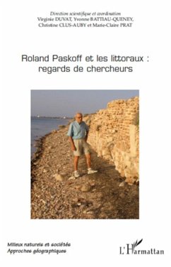 Roland Paskoff et les littoraux: regards de chercheurs - Prat, Marie-Claire; Clus-Auby, Christine; Battiau-Queney, Yvonne; Duvat, Virginie