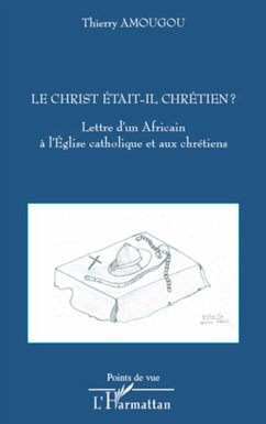 Le Christ était-il chrétien ? - Amougou, Thierry