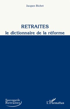 Retraites, le dictionnaire de la réforme - Bichot, Jacques