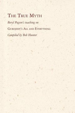 The True Myth: Beryl Pogson's teaching on Gurdjieff's All and Everything - Pogson, Beryl