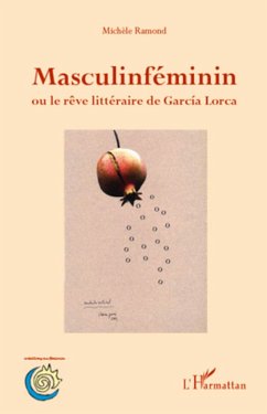 Masculinféminin ou le rêve littéraire de Garcia Lorca - Ramond, Michèle