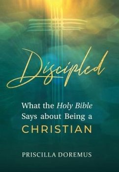 Discipled: What the Holy Bible Says about Being a Christian - Doremus, Priscilla