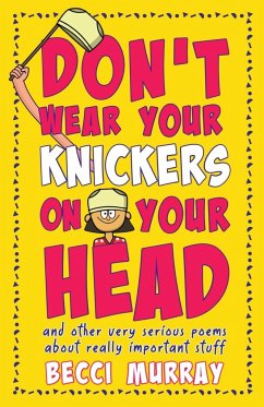 Don't Wear Your Knickers on Your Head (and other very serious poems about really important stuff) - Murray, Becci