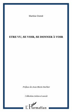 Etre vu, se voir, se donner à voir - Dutoit, Martine