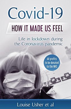 Covid-19 How it made us feel: Life in lockdown during the CoronaVirus pandemic - Usher, Louise