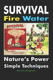 Survival Fire Water: Nature's Power, Simple Techniques