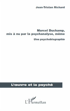 Marcel Duchamp, mis à nu par la psychanalyse, même - Richard, Jean-Tristan