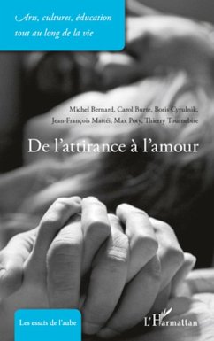 De l'attirance à l'amour - Bernard, Michel; Burte, Carol; Cyrulnik, Boris; Mattei, Jean-François; Poty, Max; Tournebise, Thierry