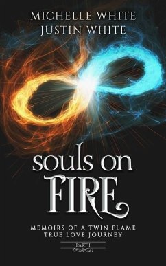 Souls on Fire: Memoirs of a Twin Flame True Love Journey (Part 1) - White, Justin; White, Michelle