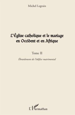 L'Eglise catholique et le mariage en Occident et en Afrique (Tome II) - Legrain, Michel