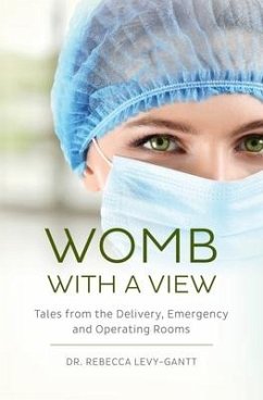 Womb With a View: Tales from the Delivery, Emergency and Operating Rooms - Levy-Gantt, Rebecca