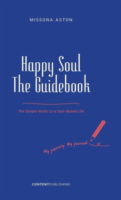 Happy Soul - The Guidebook: The Simple Hacks to a Soul-Based Life - Aston, Missona