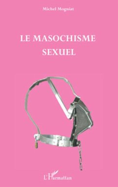 Le masochisme sexuel - Mogniat, Michel