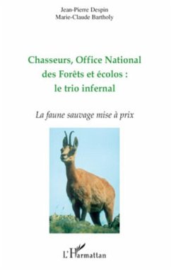 Chasseurs, Office National des Forêts et écolos : le trio infernal - Bartholy, Marie-Claude; Despin, Jean-Pierre