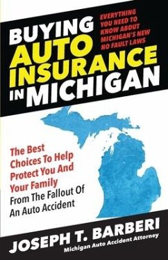 Buying Auto Insurance in Michigan: Everything You Need to Know About Michigan's New No Fault Laws - Barberi, Joseph T.