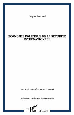 Economie politique de la sécurité internationale - Fontanel, Jacques