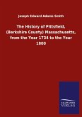 The History of Pittsfield, (Berkshire County) Massachusetts, from the Year 1734 to the Year 1800 The History of Pittsfield, (Berkshire County) Massachusetts, from the Year 1734 to the Year 1800
