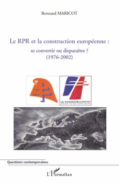 Le RPR et la construction européenne : se convertir ou disparaître ? (1976-2002) - Maricot, Bertrand