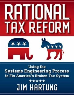 Rational Tax Reform: Using the Systems Engineering Process to Fix America's Broken Tax System - Hartung, Jim