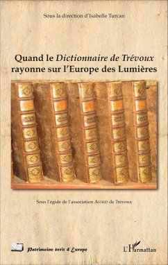 Quand le Dictionnaire de Trévoux rayonne sur l'Europe des Lumières - Turcan, Isabelle