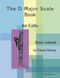 The D Major Scale Book for Cello (Three Octaves) - Harvey, Cassia