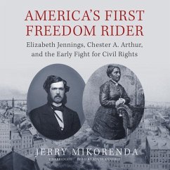 America's First Freedom Rider: Elizabeth Jennings, Chester A. Arthur, and the Early Fight for Civil Rights - Mikorenda, Jerry