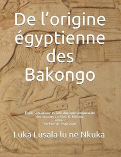 De l'origine égyptienne des Bakongo: Étude syntaxique et lexicologique comparative des langues r n Kmt et kikongo - Lusala Lu Ne Nkuka Sj, Luka