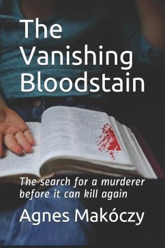 The Vanishing Bloodstain: The search for a murderer before it can kill again. - Makoczy, Agnes