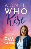 Women Who Rise- Eva Alberts: 30 International Best Selling Author Including