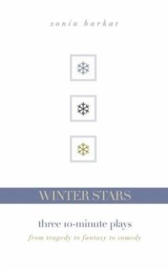 Winter Stars: Three 10-Minute Plays: From Tragedy to Fantasy to Comedy - Barkat, Sonia