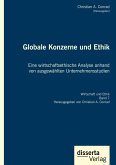 Globale Konzerne und Ethik: Eine wirtschaftsethische Analyse anhand von ausgewählten Unternehmensstudien