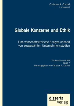 Globale Konzerne und Ethik: Eine wirtschaftsethische Analyse anhand von ausgewählten Unternehmensstudien - Conrad, Christian A.