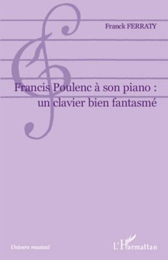 Francis Poulenc à son piano: un clavier bien fantasmé - Ferraty, Franck